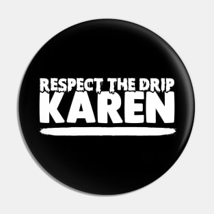 Respect The Drip Karen Pin