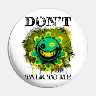 Don't Talk to Me Smiley Face Pin