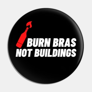 BURN BRAS NOT BUILDINGS PROTEST Pin