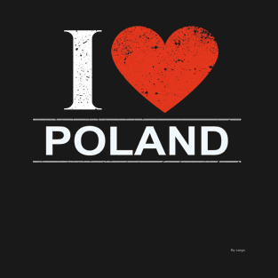 I Love Poland - Gift for Polish From Poland T-Shirt