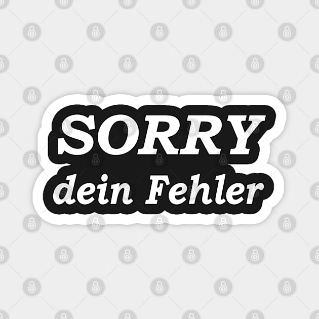 Sorry Dein Fehler Magnet by Islanr