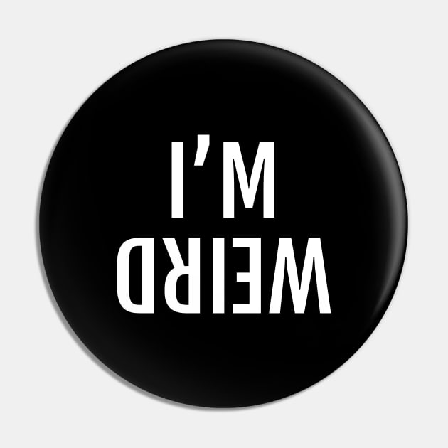 I'M WEIRD Mirrored Upside Down Sign Pin by strangelyhandsome