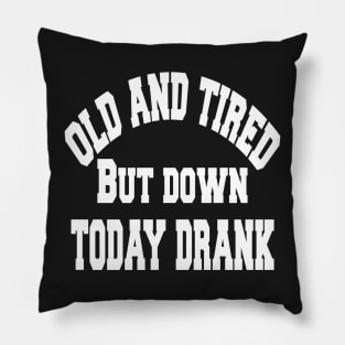 Old and tired but down to day drink tshirt funny party gifts drink shirt women funny gifts fashion cute gifts birthday funny sayings t shirt Pillow