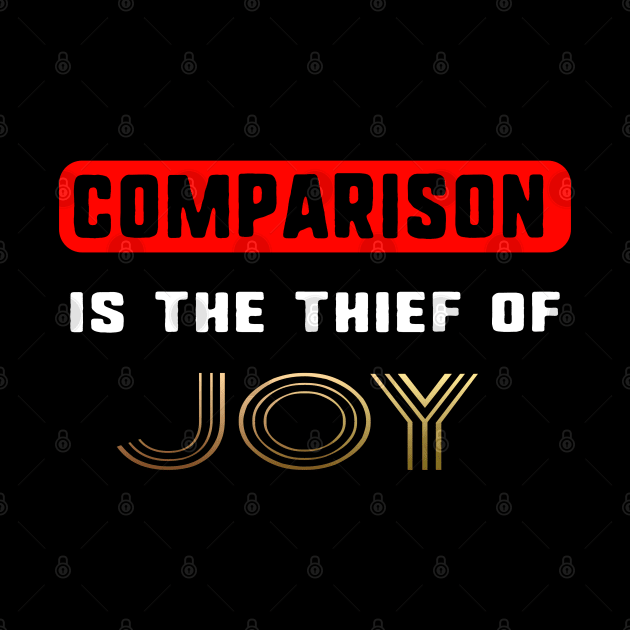 Comparison is the thief of Joy by PlanetJoe