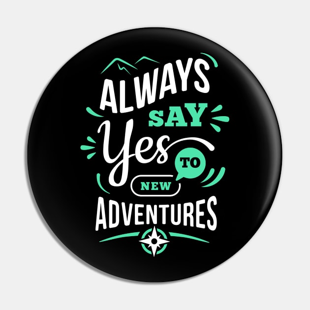 Always say yes to New Adventure Pin by white.ink