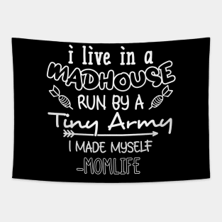 i Live In A Mad House, i Run By A Tiny Army. I Made Myself Momlife Tapestry