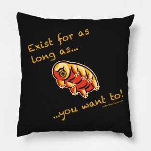 Exist for as long as... you want to! Pillow