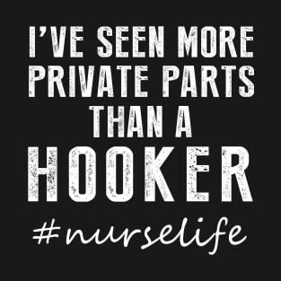 I've Seen More Private Parts Than A Hooker T-Shirt