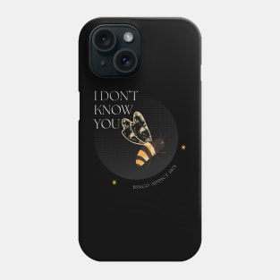 I Don’t Know You Phone Case