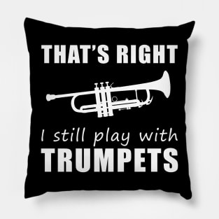 Trumpeting with Humor: That's Right, I Still Play with Trumpets Tee! Sound the Laughter! Pillow