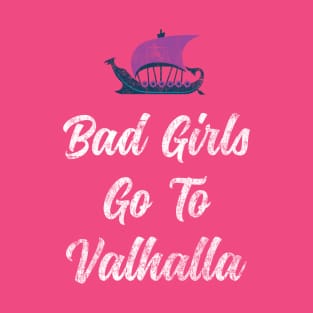 Bad Girls Go To Valhalla T-Shirt