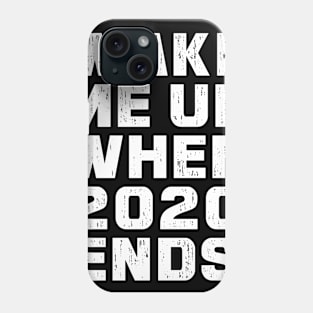 Wake Me Up When 2020 Ends Phone Case