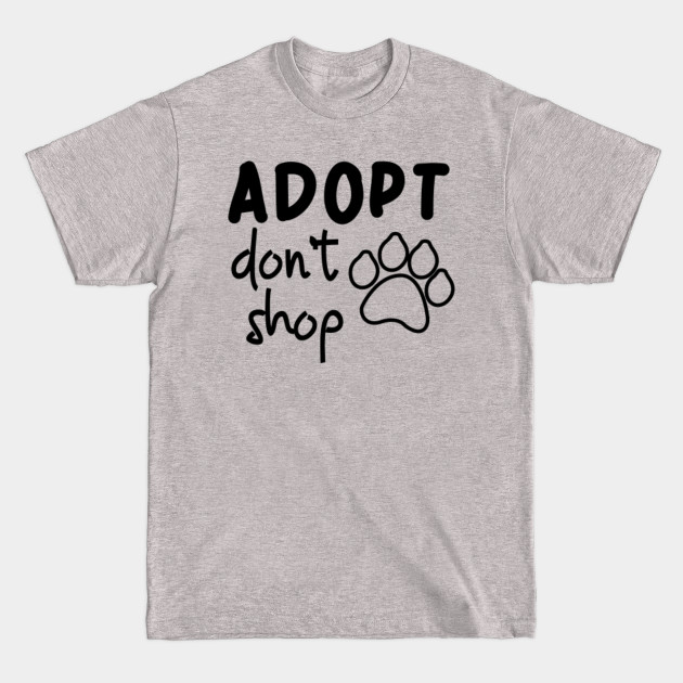 Adopt Don't Shop - Adopt Dont Shop - T-Shirt Adopt Don't Shop - Adopt Dont Shop - T-Shirt