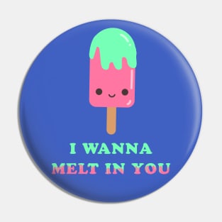 I wanna melt in you Pin