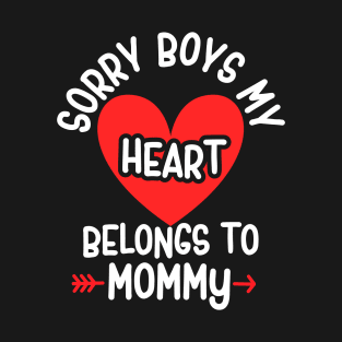 Sorry boys my heart belongs to mommy T-Shirt