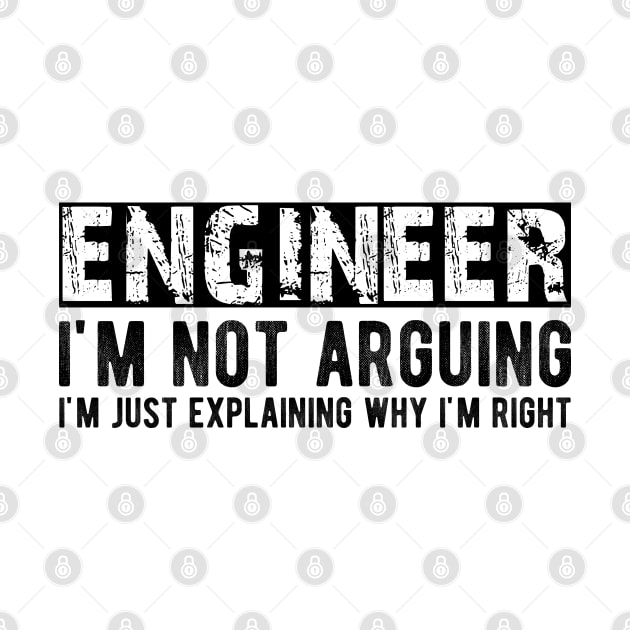 Engineer I'm not arguing I'm just explaining why I'm right by KC Happy Shop