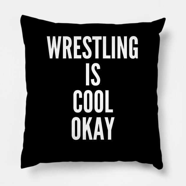 Wrestling is Cool Okay Pillow by StayCreative