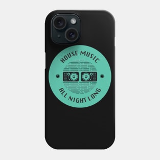 House Music All Night Long Phone Case