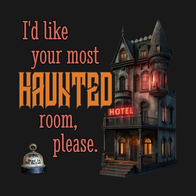 I'd Like Your Most Haunted Room, Please by Dead Is Not The End