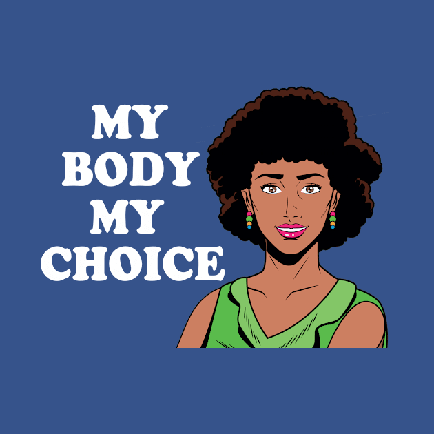 My Body My Choice African American Feminist by epiclovedesigns