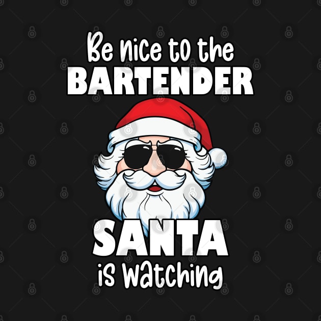 Be Nice to the Bartender Santa Is Watching Funny Christmas by JustCreativity