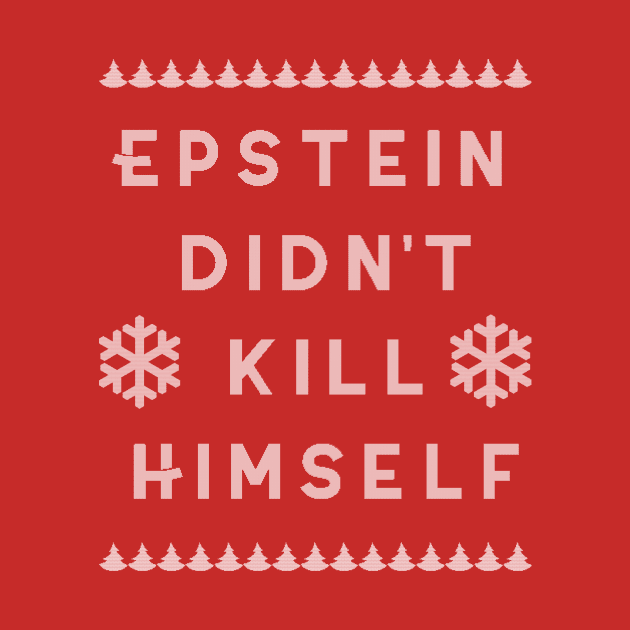 Ugly Christmas Sweater Epstein Didn't Kill Himself by charlescheshire