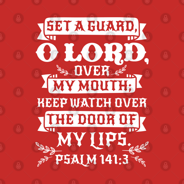 Psalm 141:3 Set A Guard O Lord Over My Mouth by Plushism