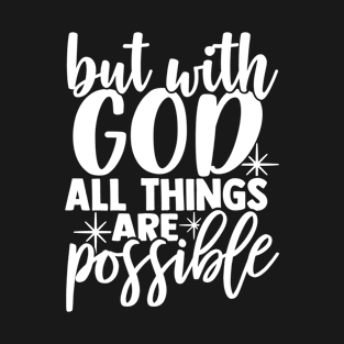 But With God All Things Are Possible. Christian quote saying bibleverse faith believer T-Shirt