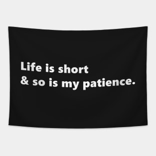 Life is short & so is my patience, funny sassy quote lettering digital illustration Tapestry