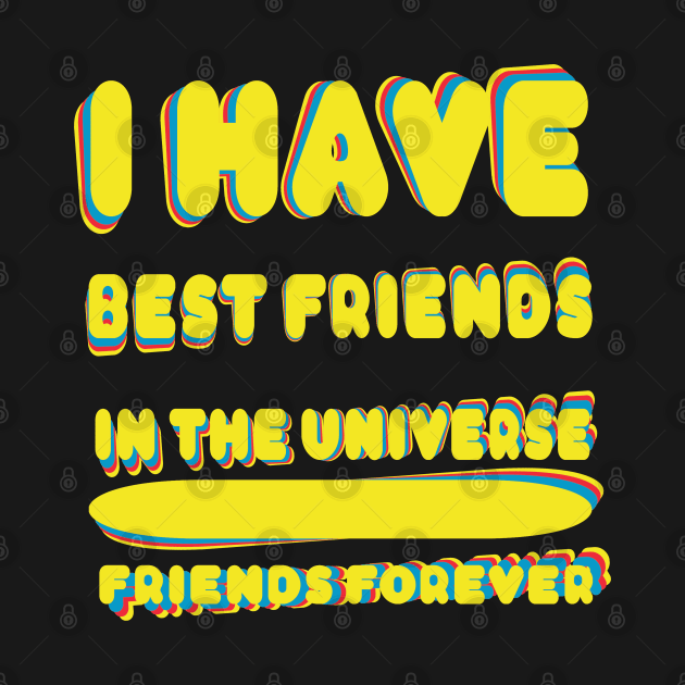 i have best friends in the Universe friends forever by mo_allashram