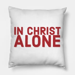 In Christ Alone Faith and Jesus Pillow