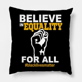 Black Lives Matter Believe in Equality For All Pillow