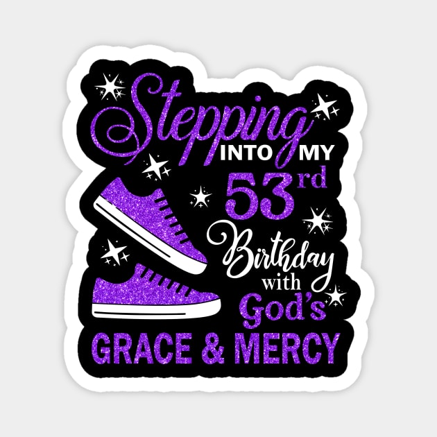 Stepping Into My 53rd Birthday With God's Grace & Mercy Bday Magnet by MaxACarter