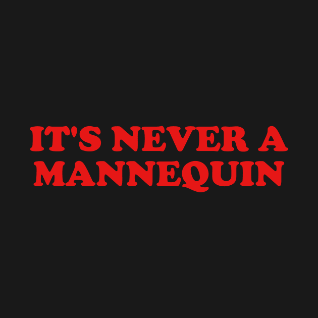 it's never a mannequin shirt, true crime podcasts shirt, funny shirt, crime by Y2KERA