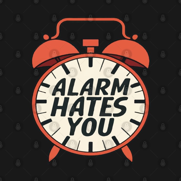 Alarm hates you by ArtfulDesign