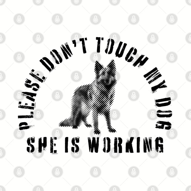 Please Don't Touch My Dog She Is Working - Guide Dog - Working Dog - German Shepherd by SayWhatYouFeel