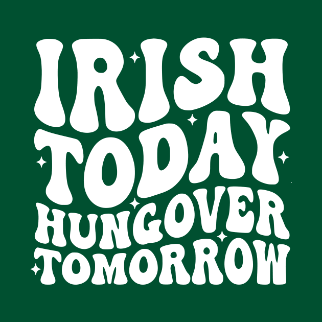 Irish Today Hungover Tomorrow by John white