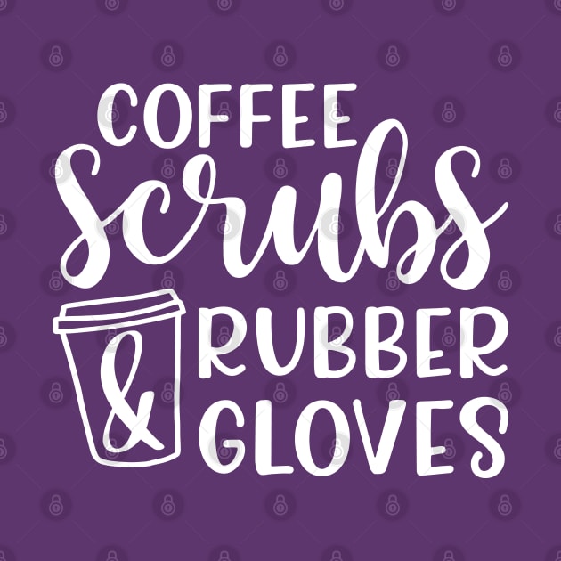 Coffee Scrubs and Rubber Gloves Nurse Medical Funny by GlimmerDesigns