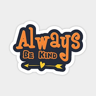 ALWAYS BE KIND Magnet