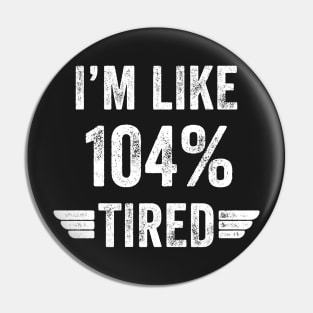 I'm like 104% tired Pin