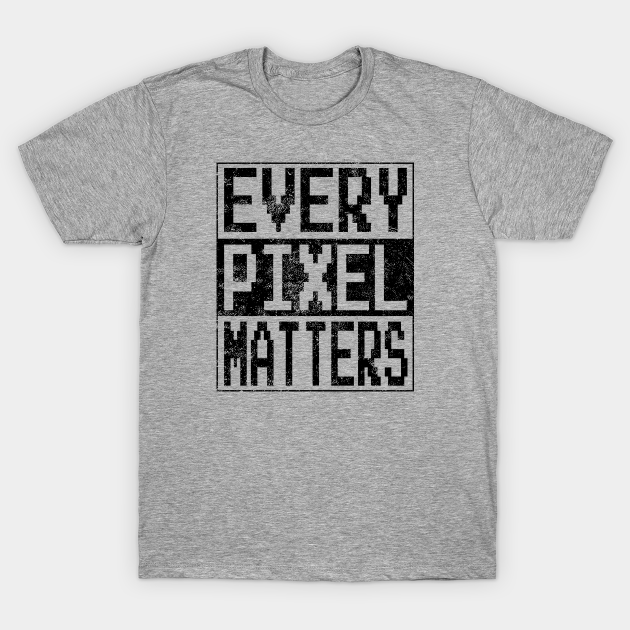 Discover Every Pixel Matters Graphic Designers Funny Sayings Gift - Graphic Designer Gifts - T-Shirt