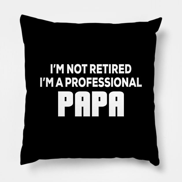 I'm not retired I'm A professional Papa - Funny - Humor - Father's Day Pillow by xoclothes