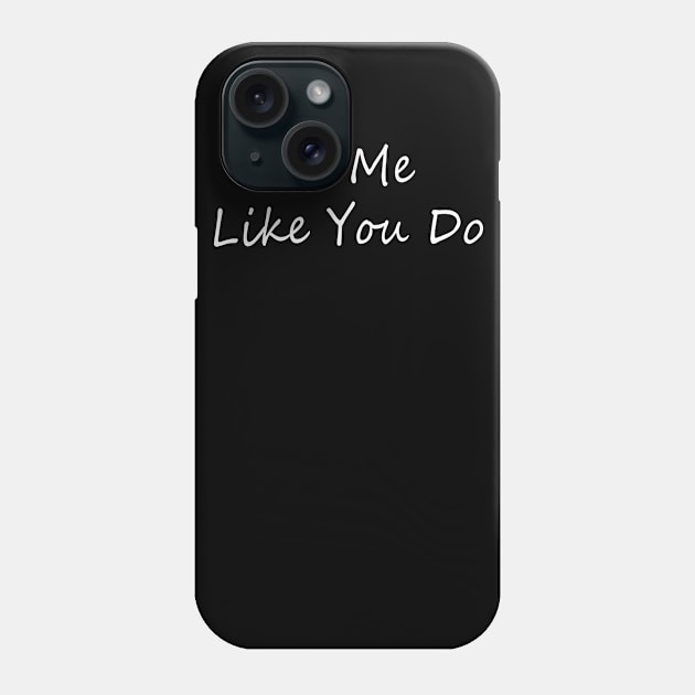 see me like you do funnytee slogan Phone Case by LOVILOVI