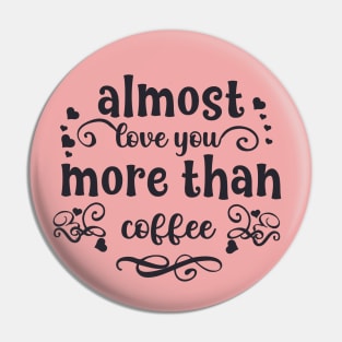 Almost love you more than coffee funny valentines day gift for coffee lovers Pin