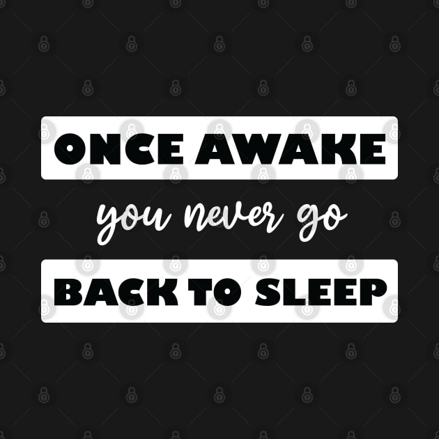 once awake you never go back to sleep by teestaan