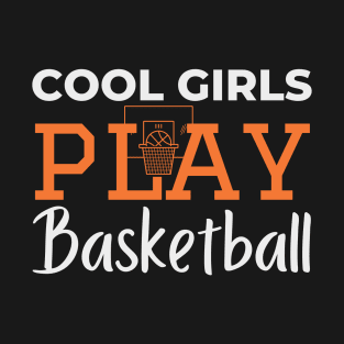 Cool girls play basketball T-Shirt