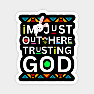 EASTER  I'M JUST OUT HERE TRUSTING GOD Magnet