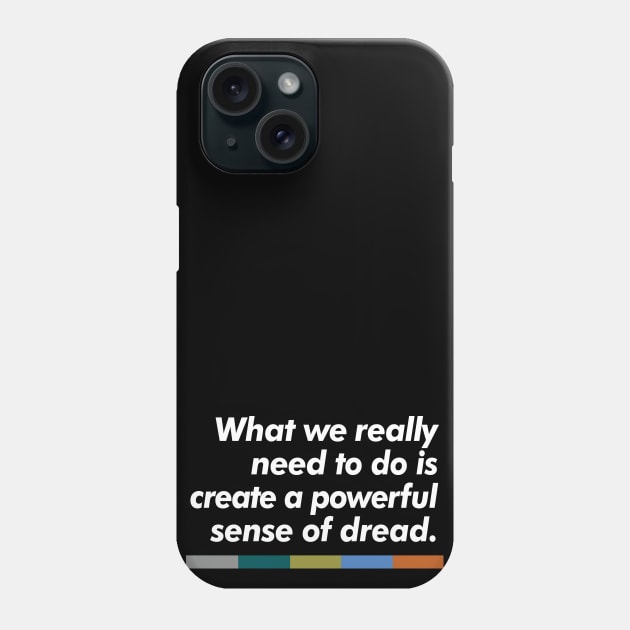What we really need to do is create a powerful sense of dread. Phone Case by DankFutura