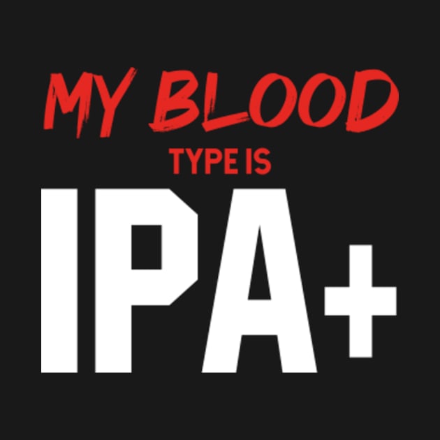 My Blood Type Is IPA+ - Mother's Day Funny Gift by Diogo Calheiros