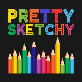 Pretty Sketchy Fun Art Lover Colored Pencils Artists T-Shirt